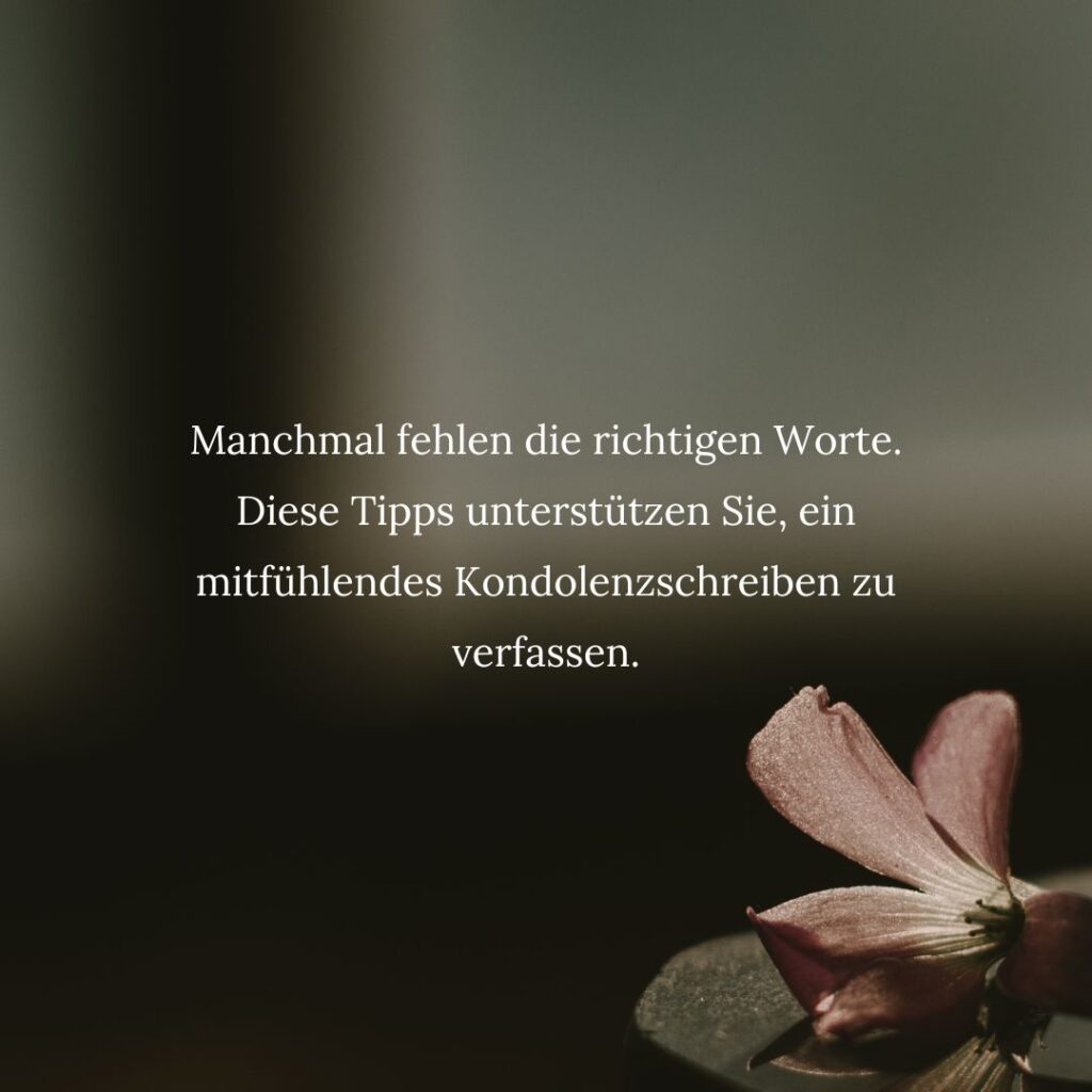 Titelbild mit der Aufschrift - Manchmal fehlen die richtigen Worte. Diese Tipps unterstützen Sie, ein mitfühlendes Kondolenzschreiben zu verfassen.